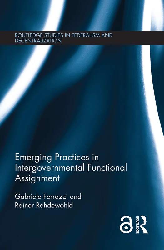 Emerging Practices in Intergovernmental Functional Assignment (Routledge Studies in Federalism and Decentralization)