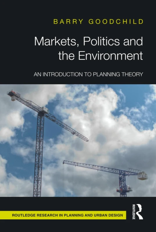 Markets, Politics and the Environment: An Introduction to Planning Theory (Routledge Research in Planning and Urban Design)