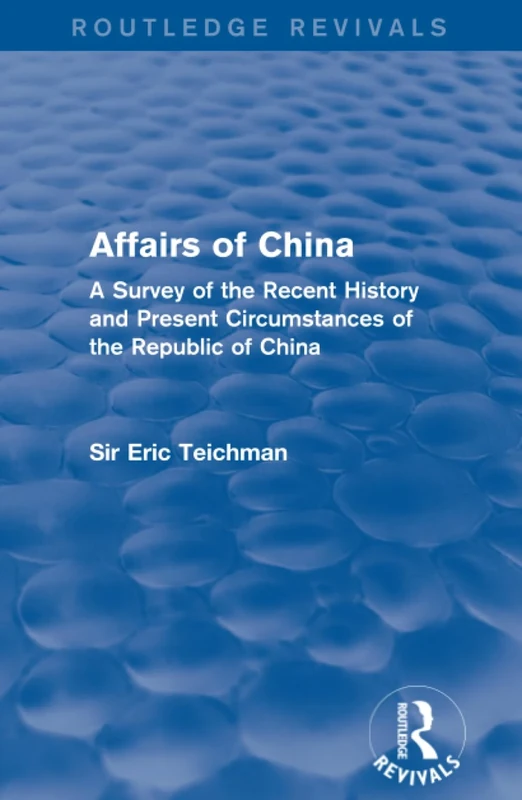 Affairs of China: A Survey of the Recent History and Present Circumstances of the Republic of China