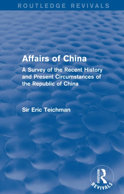 Affairs of China: A Survey of the Recent History and Present Circumstances of the Republic of China