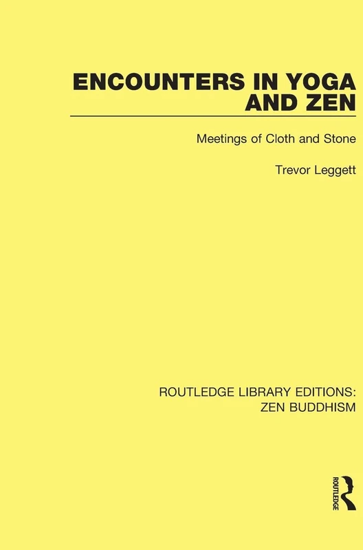 Encounters in Yoga and Zen: Meetings of Cloth and Stone: 2 (Routledge Library Editions: Zen Buddhism)