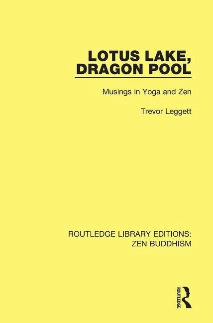 Lotus Lake Dragon Pool: Musings in Yoga and Zen: 4 (Routledge Library Editions: Zen Buddhism)