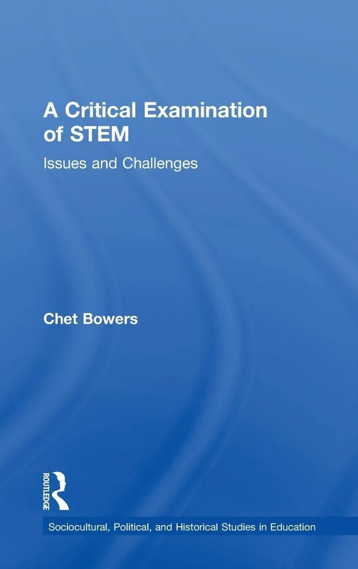 A Critical Examination of STEM: Issues and Challenges (Sociocultural, Political, and Historical Studies in Education) - Image 1