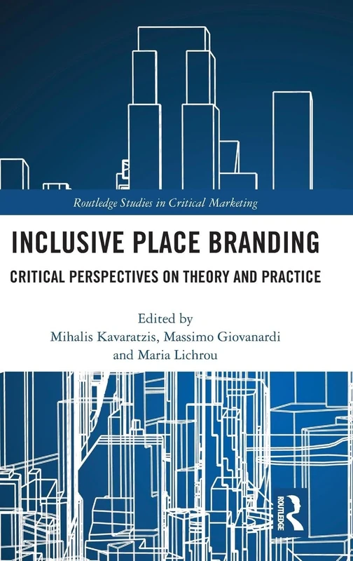 Inclusive Place Branding: Critical Perspectives on Theory and Practice (Routledge Studies in Critical Marketing)