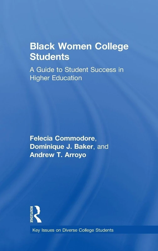 Black Women College Students: A Guide to Student Success in Higher Education (Key Issues on Diverse College Students)