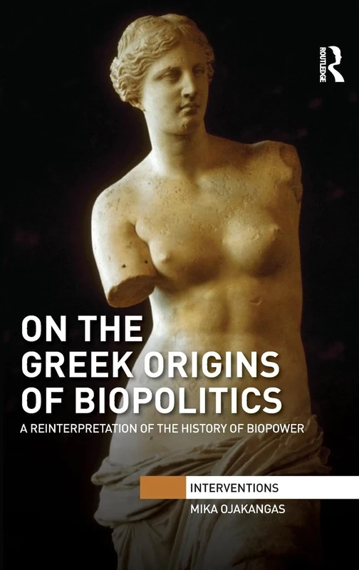 On the Greek Origins of Biopolitics: A Reinterpretation of the History of Biopower (Interventions)