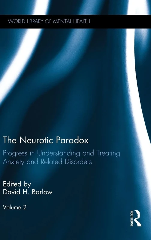 The Neurotic Paradox, Vol 2: Progress in Understanding and Treating Anxiety and Related Disorders, Volume 2 (World Library of Mental Health)