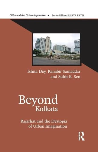 Beyond Kolkata: Rajarhat and the Dystopia of Urban Imagination (Cities and the Urban Imperative)