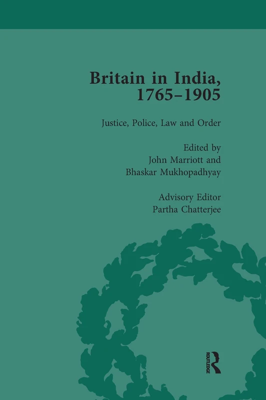 Britain in India, 1765-1905, Volume I: Justice, Police, Law and Order