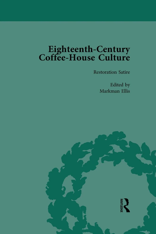 Eighteenth-Century Coffee-House Culture, vol 1: Restoration Satire