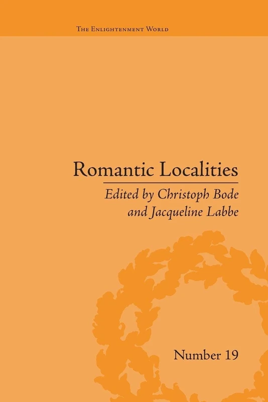 Romantic Localities: Europe Writes Place (The Enlightenment World)