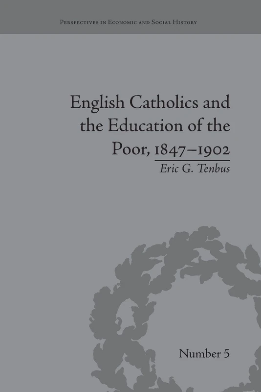 English Catholics and the Education of the Poor, 1847-1902 (Perspectives in Economic and Social History)