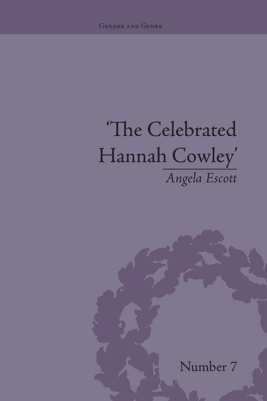 The Celebrated Hannah Cowley: Experiments in Dramatic Genre, 1776–1794 (Gender and Genre)