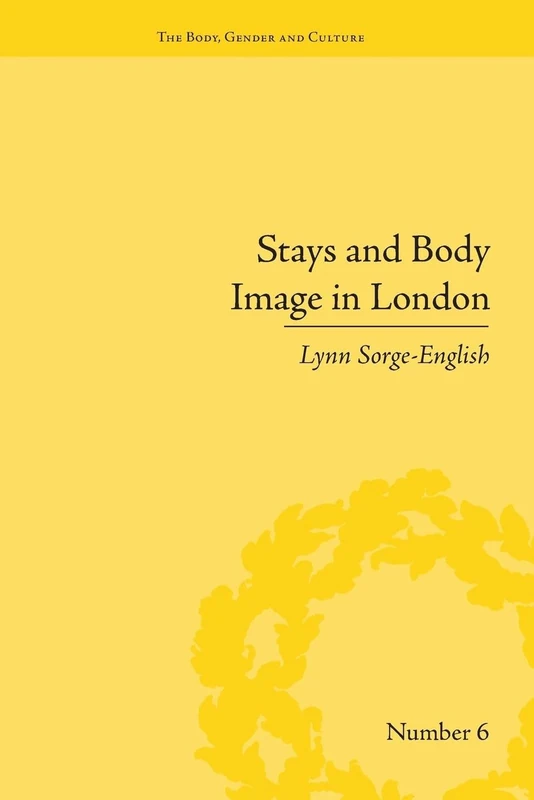 Stays and Body Image in London: The Staymaking Trade, 1680–1810 ("The Body, Gender and Culture") - Image 1