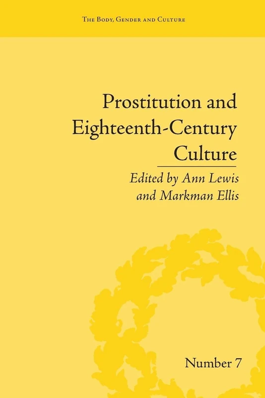 Prostitution and Eighteenth-Century Culture: Sex, Commerce and Morality ("The Body, Gender and Culture")