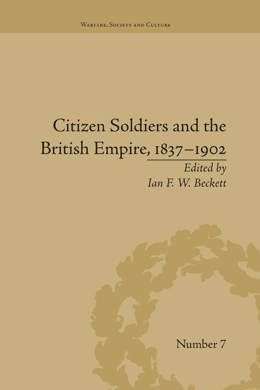 Citizen Soldiers and the British Empire, 1837–1902 (Warfare, Society and Culture)