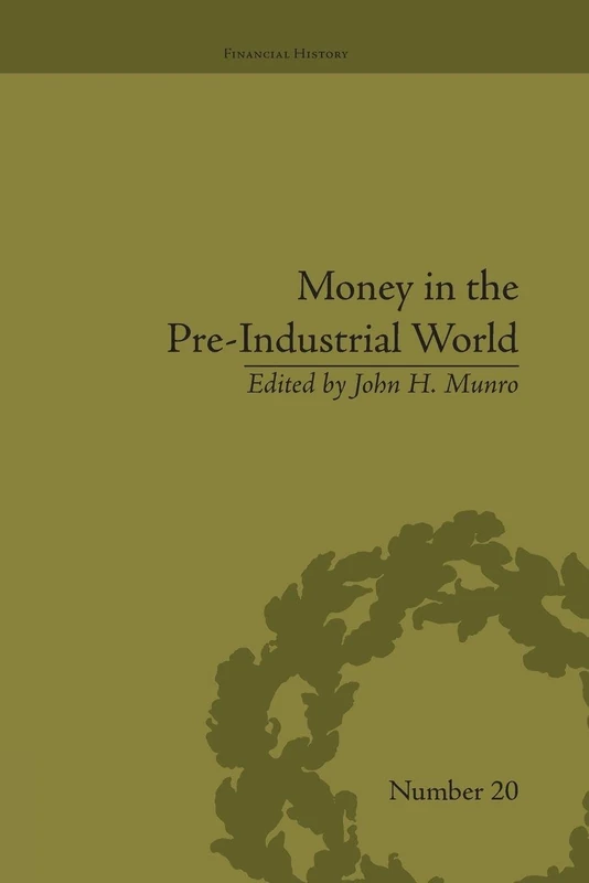 Money in the Pre-Industrial World: Bullion, Debasements and Coin Substitutes (Financial History)