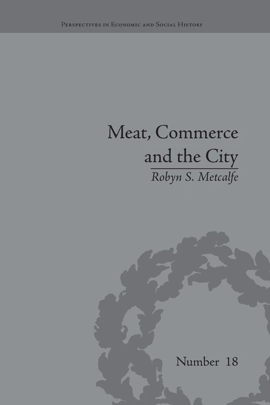 Meat, Commerce and the City: The London Food Market, 1800–1855 (Perspectives in Economic and Social History) - Image 1