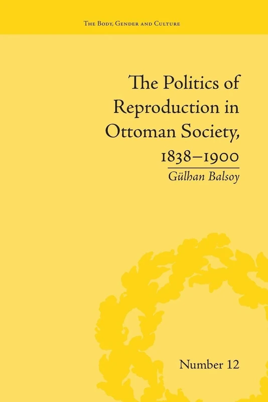 The Politics of Reproduction in Ottoman Society, 1838-1900 ("The Body, Gender and Culture") - Image 1