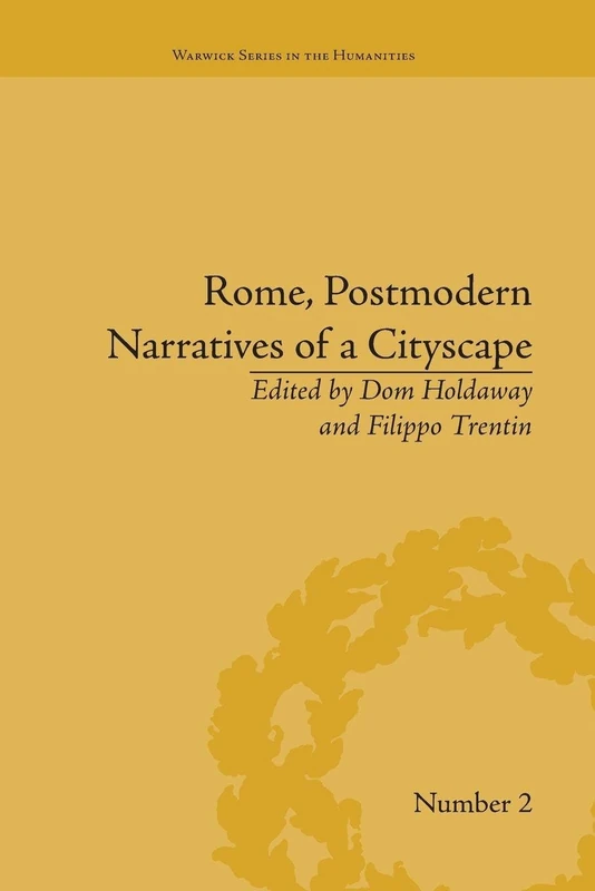 Rome, Postmodern Narratives of a Cityscape (Warwick Series in the Humanities)