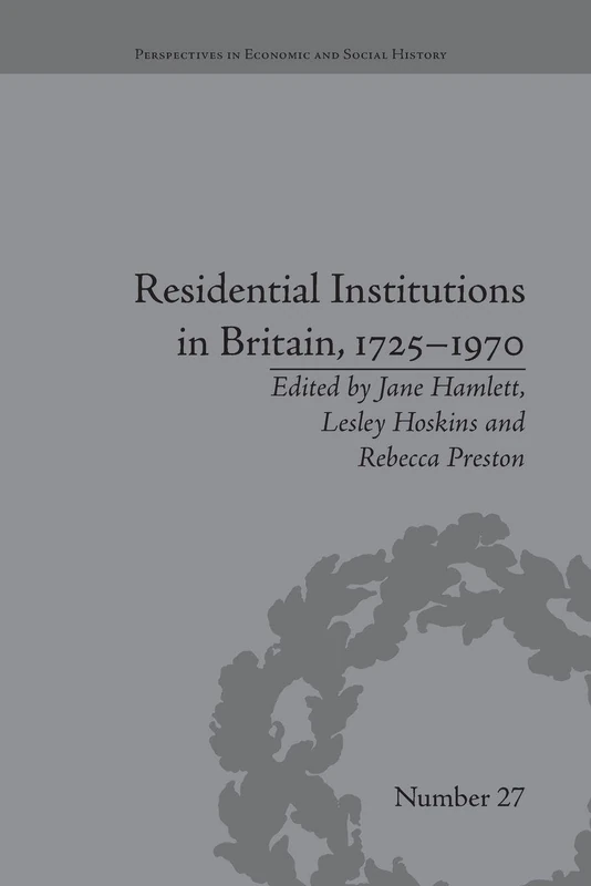 Residential Institutions in Britain, 1725-1970: Inmates and Environments (Perspectives in Economic and Social History)