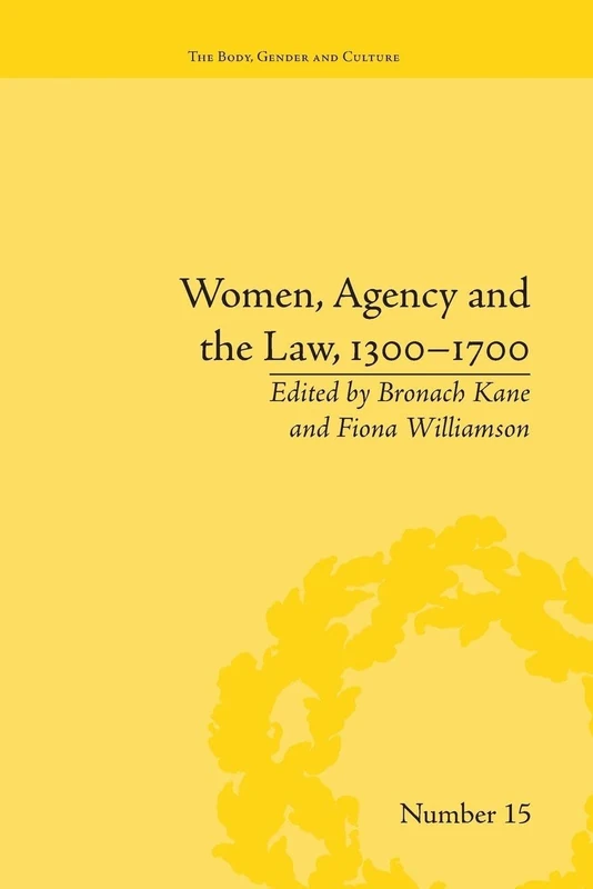 Women, Agency and the Law, 1300-1700 ("The Body, Gender and Culture")
