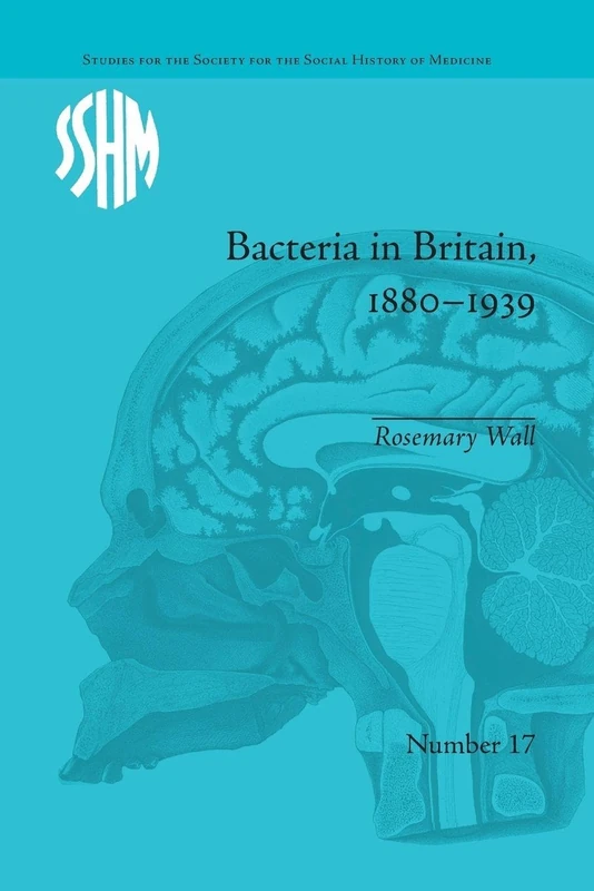 Bacteria in Britain, 1880–1939 (Studies for the Society for the Social History of Medicine)