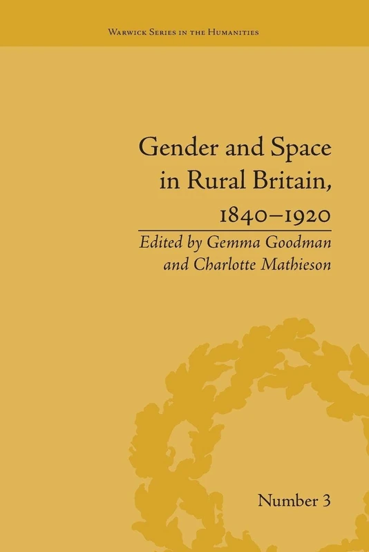Gender and Space in Rural Britain, 1840-1920 (Warwick Series in the Humanities)