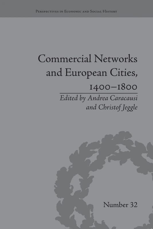 Commercial Networks and European Cities, 1400-1800 (Perspectives in Economic and Social History)