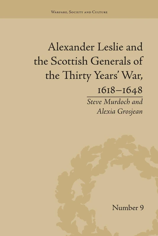 Alexander Leslie and the Scottish Generals of the Thirty Years' War, 1618–1648 (Warfare, Society and Culture) - Image 1