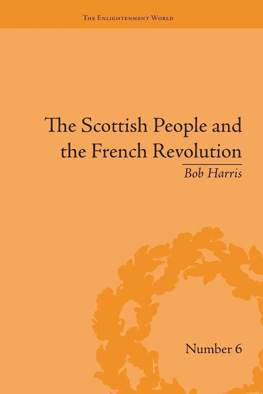The Scottish People and the French Revolution (The Enlightenment World)