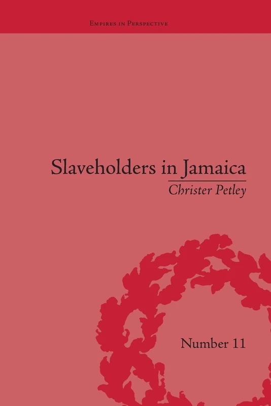 Slaveholders in Jamaica: Colonial Society and Culture during the Era of Abolition (Empires in Perspective)