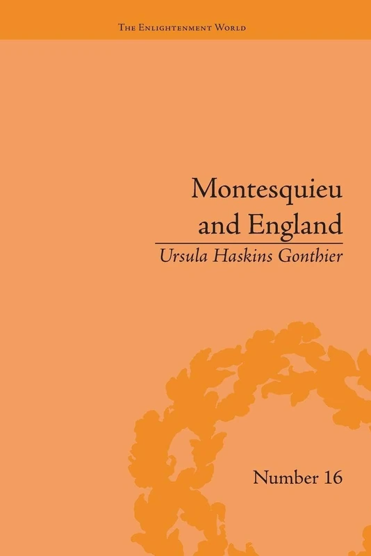 Montesquieu and England: Enlightened Exchanges, 1689–1755 (The Enlightenment World)