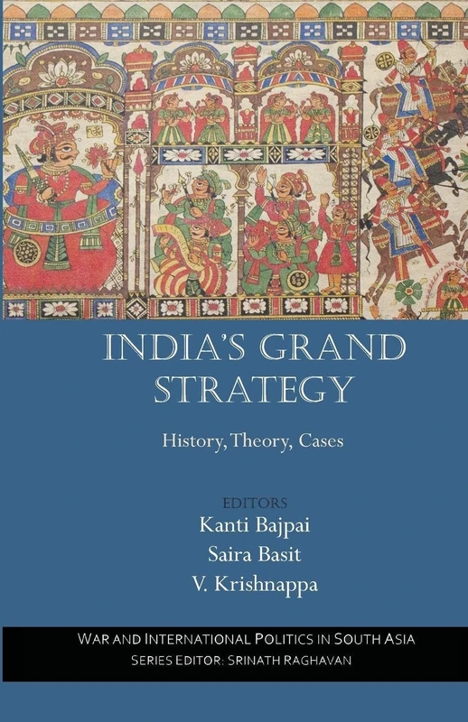 India's Grand Strategy: History, Theory, Cases (War and International Politics in South Asia)