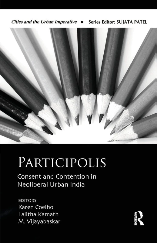 Participolis: Consent and Contention in Neoliberal Urban India (Cities and the Urban Imperative)