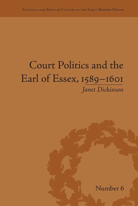 Court Politics and the Earl of Essex, 1589–1601 (Political and Popular Culture in the Early Modern Period)