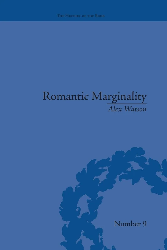 Romantic Marginality: Nation and Empire on the Borders of the Page (The History of the Book)