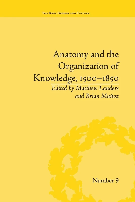 Anatomy and the Organization of Knowledge, 1500–1850 ("The Body, Gender and Culture")
