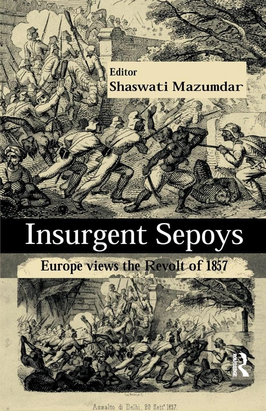 Insurgent Sepoys: Europe Views the Revolt of 1857