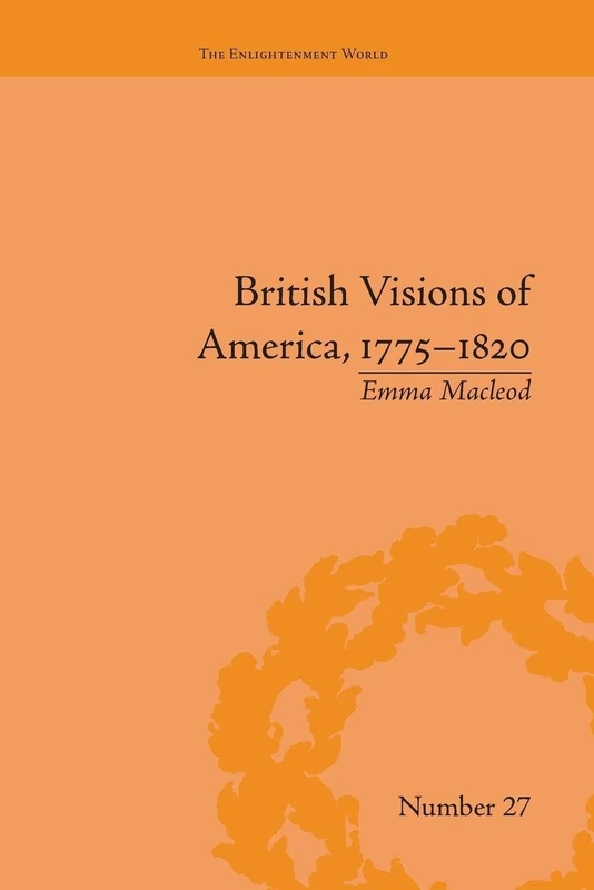 British Visions of America, 1775-1820: Republican Realities (The Enlightenment World)