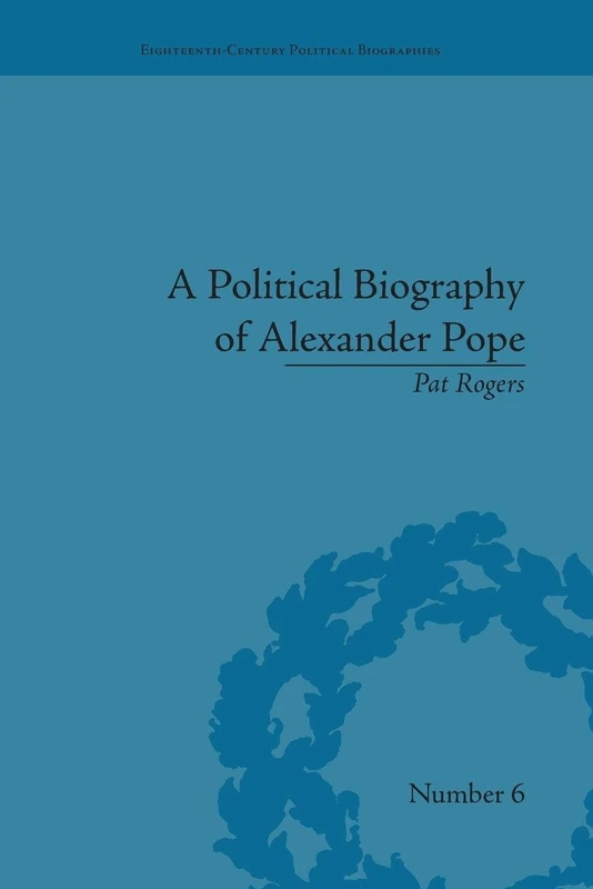 A Political Biography of Alexander Pope (Eighteenth-Century Political Biographies)