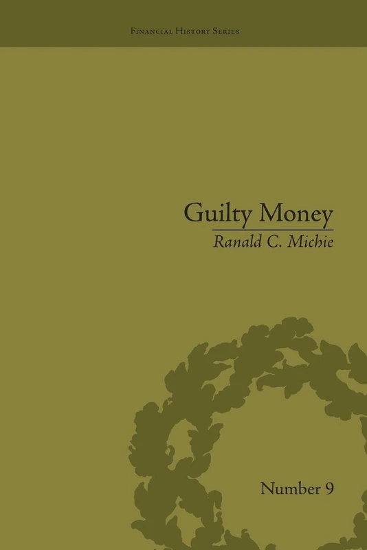 Guilty Money: The City of London in Victorian and Edwardian Culture, 1815-1914 (Financial History)
