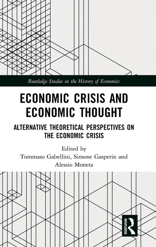 Economic Crisis and Economic Thought: Alternative Theoretical Perspectives on the Economic Crisis (Routledge Studies in the History of Economics)