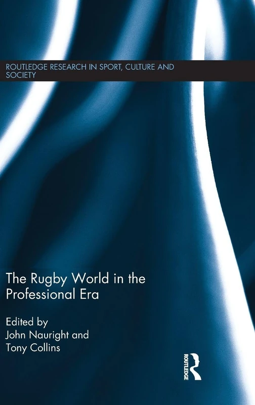 The Rugby World in the Professional Era (Routledge Research in Sport, Culture and Society)