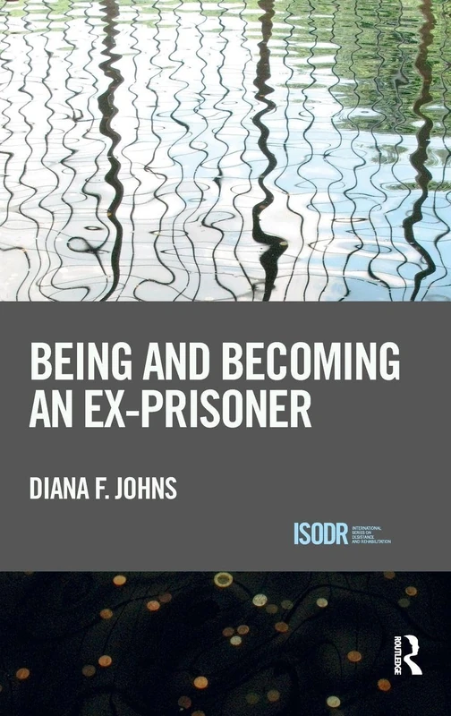 Being and Becoming an Ex-Prisoner (International Series on Desistance and Rehabilitation)