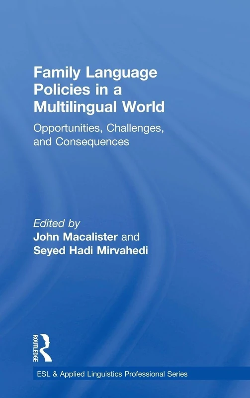 Family Language Policies in a Multilingual World: Opportunities, Challenges, and Consequences (ESL & Applied Linguistics Professional Series)