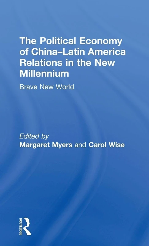 The Political Economy of China-Latin America Relations in the New Millennium: Brave New World