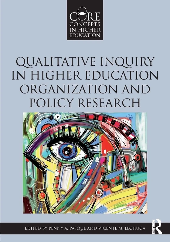 Qualitative Inquiry in Higher Education Organization and Policy Research (Core Concepts in Higher Education)