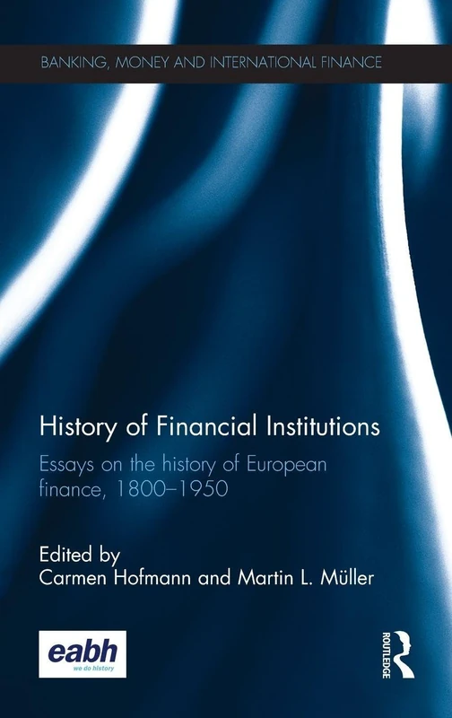 Routledge History of Financial Institutions - European Finance