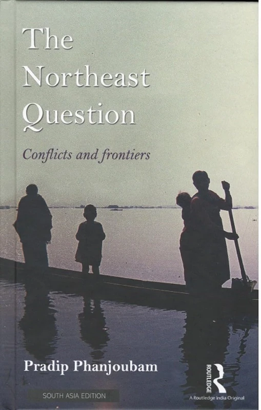 The Northeast Question: Conflicts And Frontiers